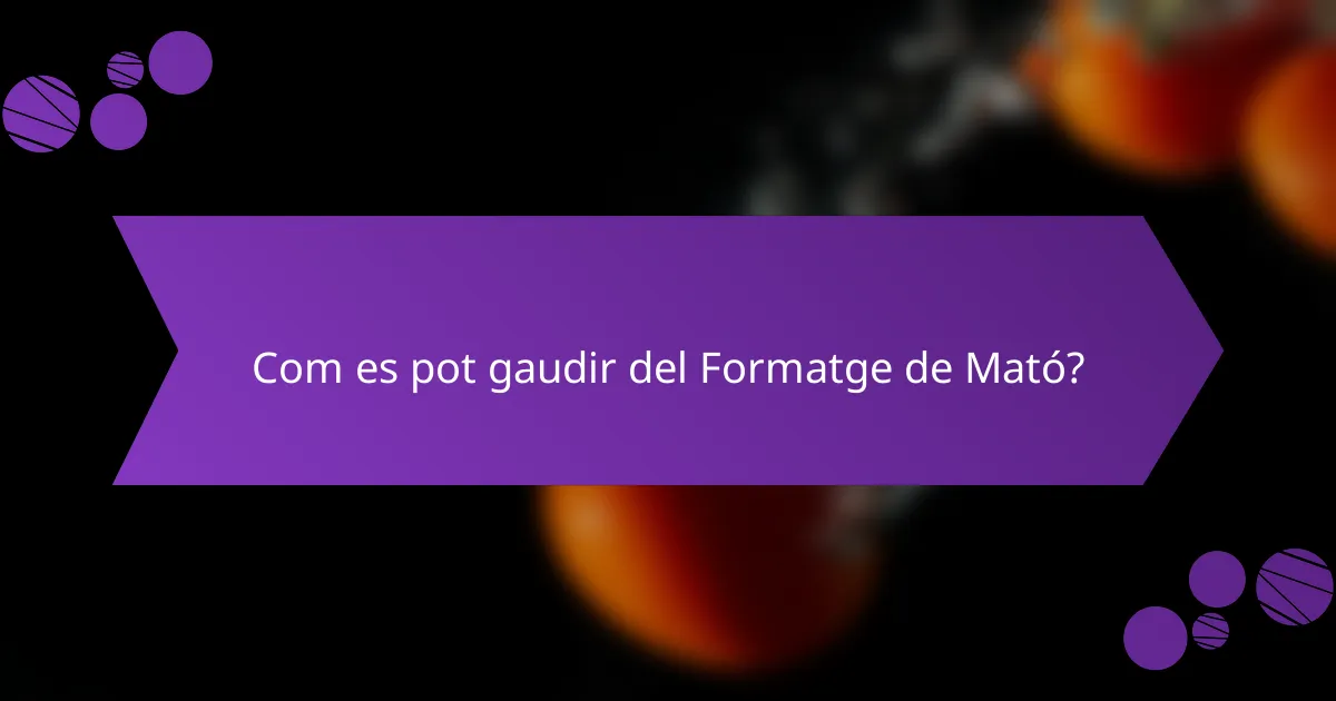 Com es pot gaudir del Formatge de Mató?