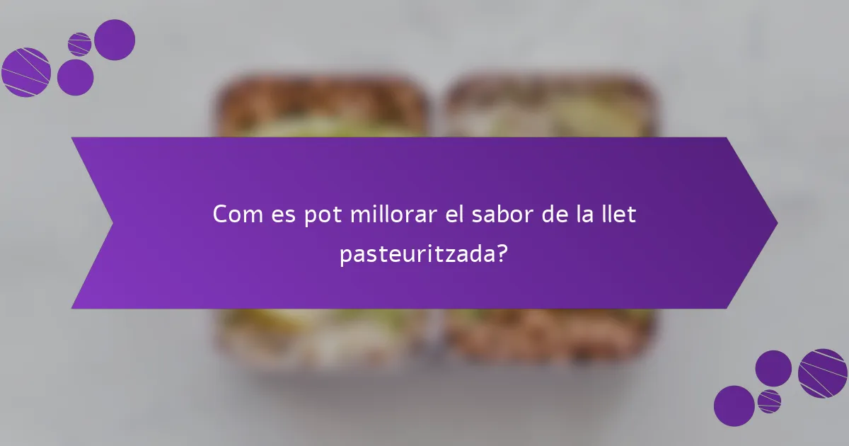 Com es pot millorar el sabor de la llet pasteuritzada?
