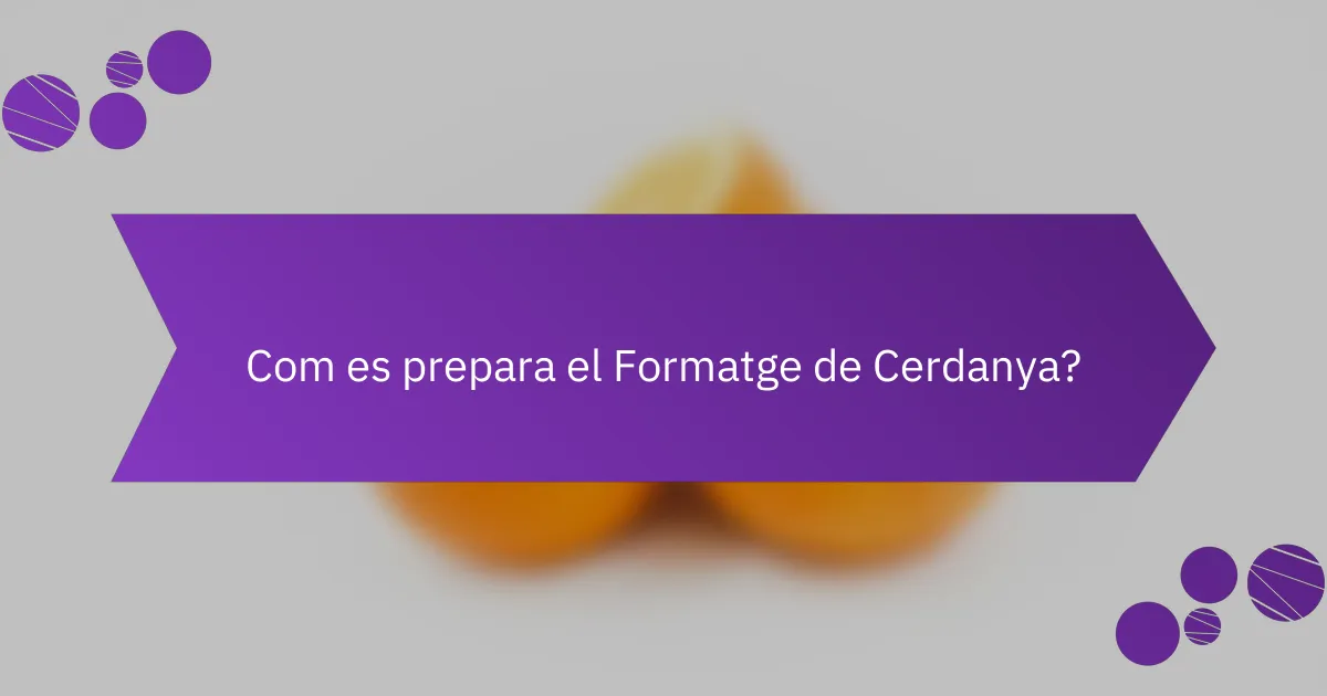 Com es prepara el Formatge de Cerdanya?