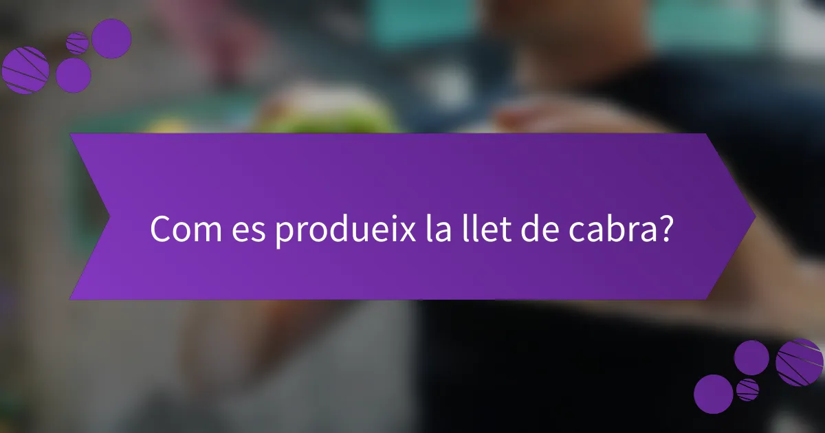 Com es produeix la llet de cabra?