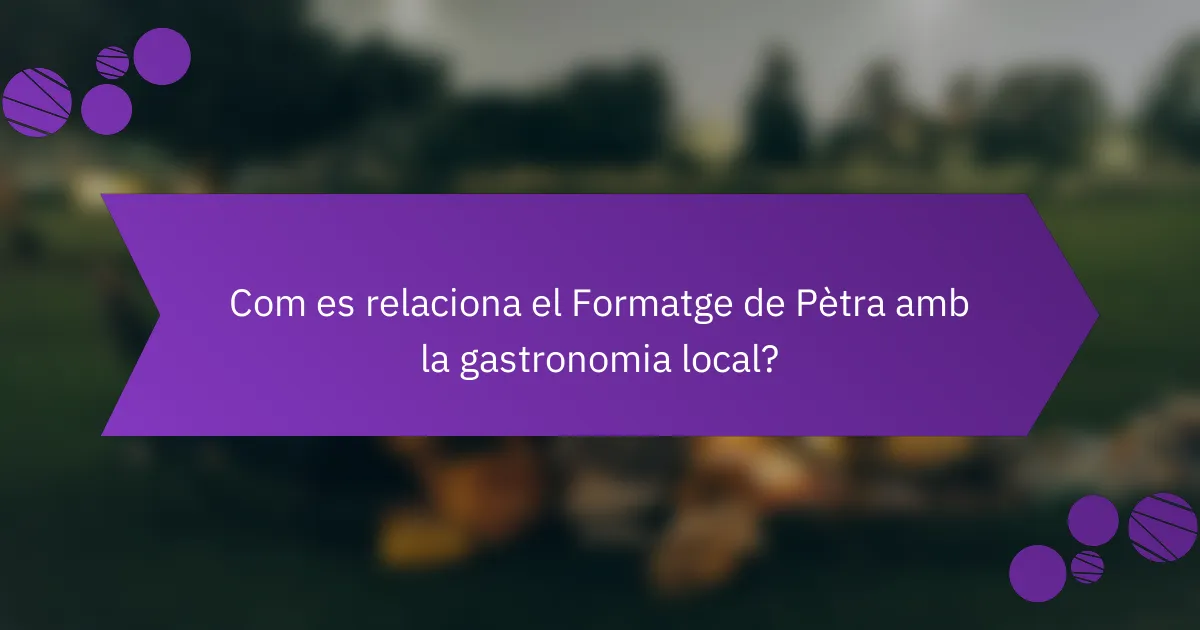Com es relaciona el Formatge de Pètra amb la gastronomia local?