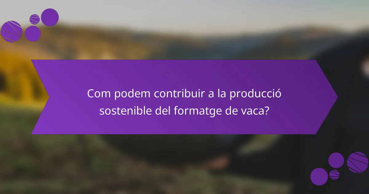 Com podem contribuir a la producció sostenible del formatge de vaca?