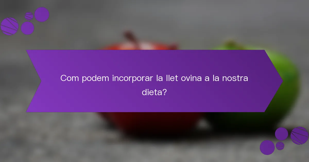 Com podem incorporar la llet ovina a la nostra dieta?
