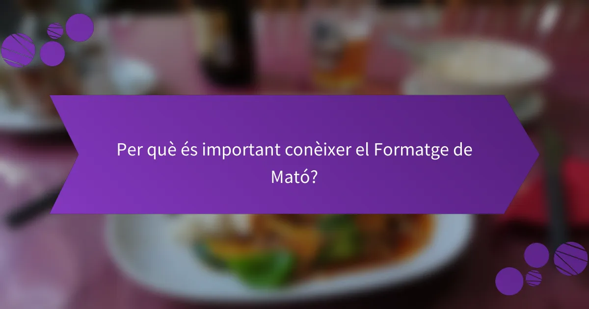 Per què és important conèixer el Formatge de Mató?