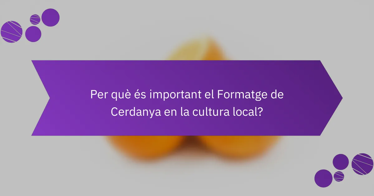 Per què és important el Formatge de Cerdanya en la cultura local?
