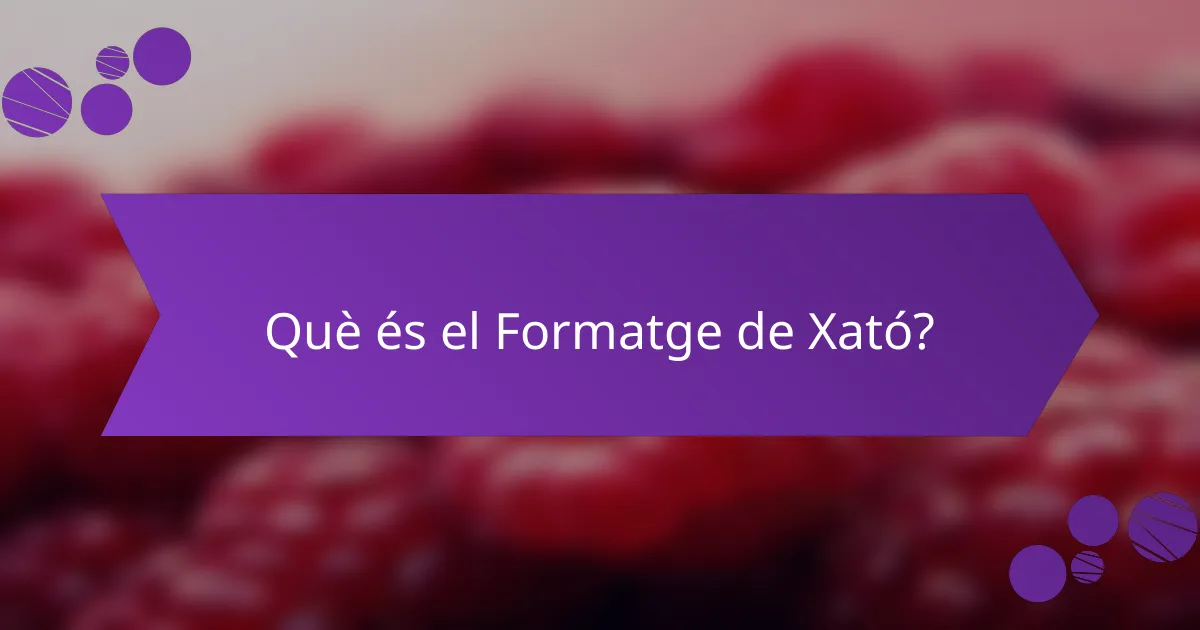 Què és el Formatge de Xató?