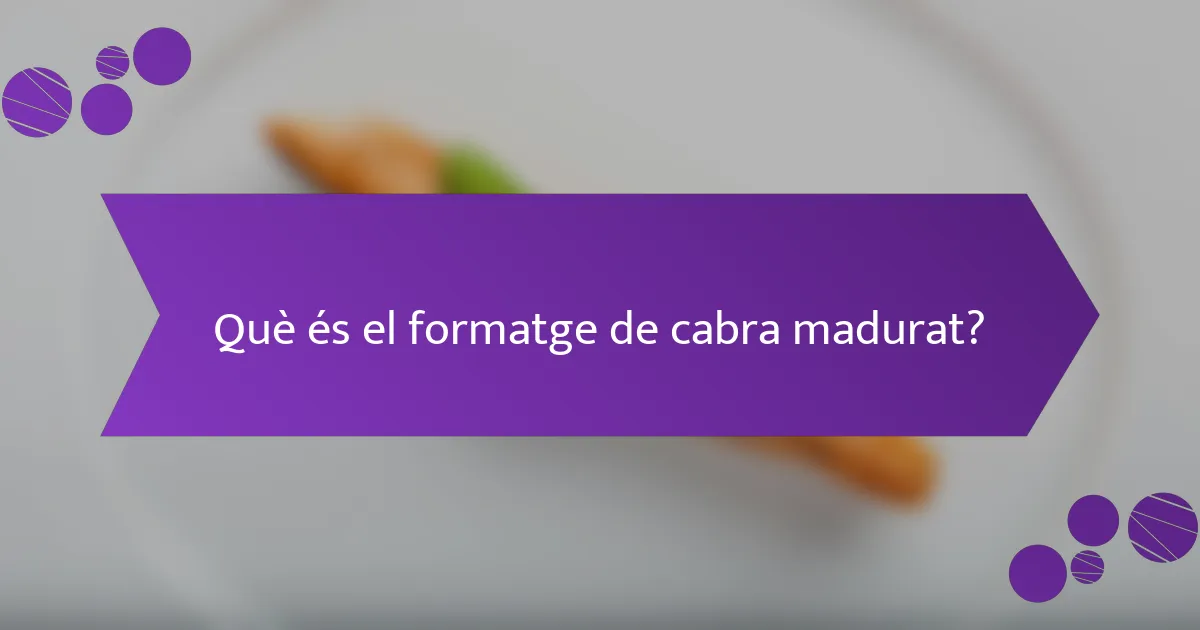 Què és el formatge de cabra madurat?