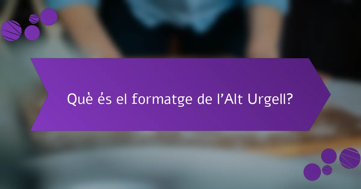 Què és el formatge de l'Alt Urgell?