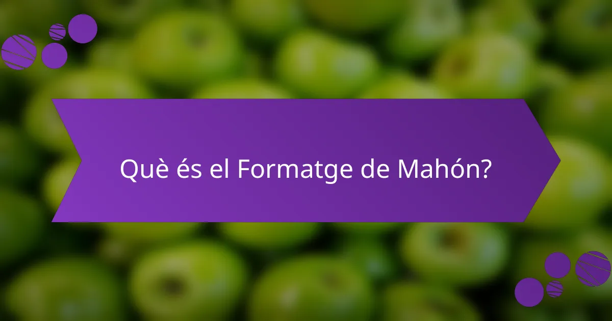 Què és el Formatge de Mahón?