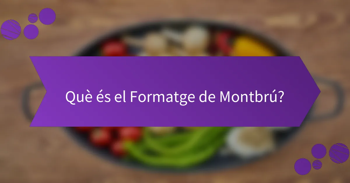 Què és el Formatge de Montbrú?