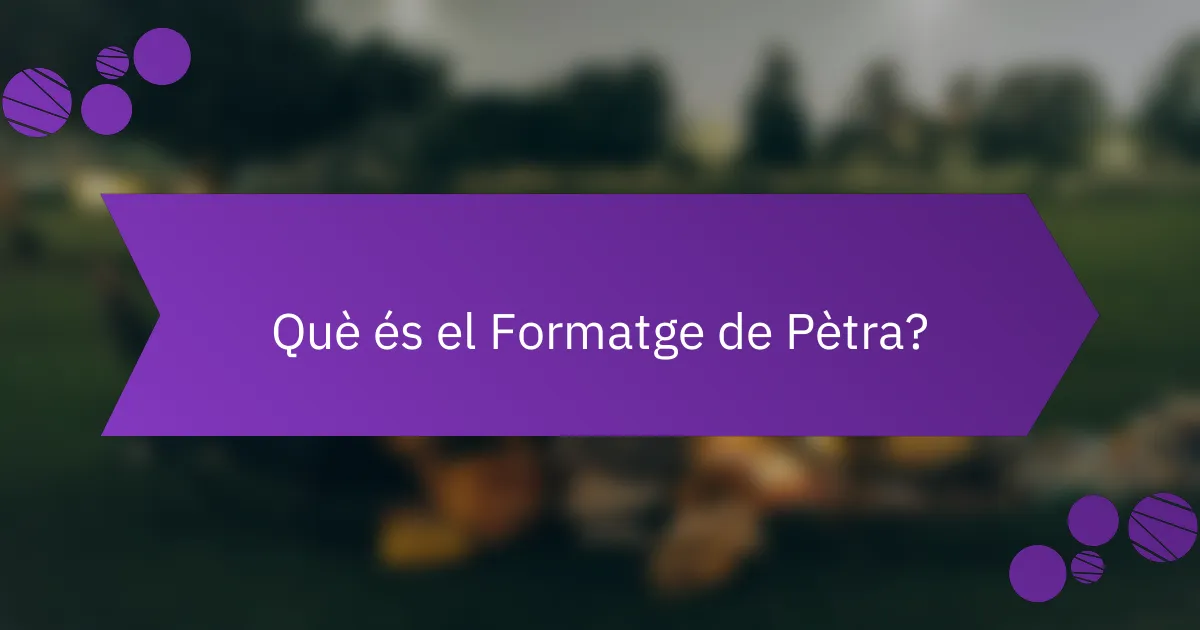 Què és el Formatge de Pètra?
