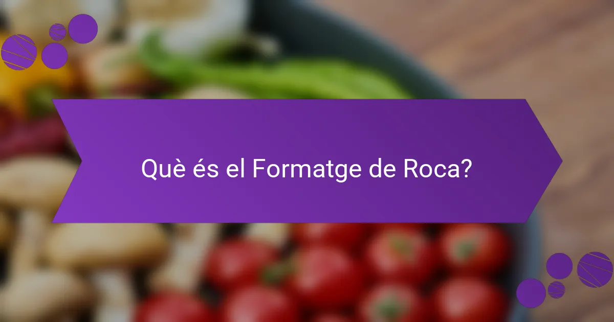 Què és el Formatge de Roca?