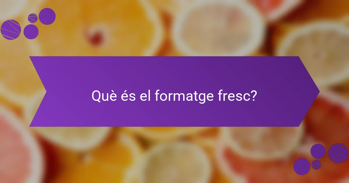 Què és el formatge fresc?