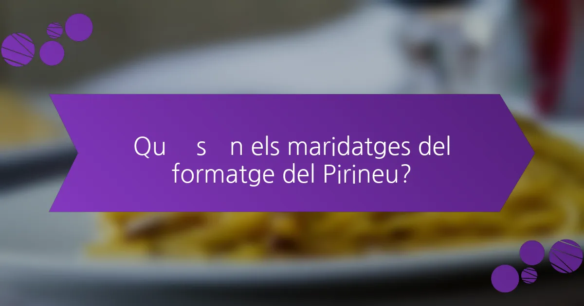 Què són els maridatges del formatge del Pirineu?