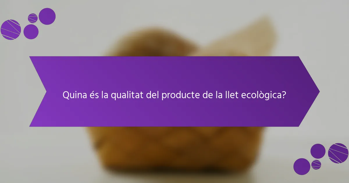 Quina és la qualitat del producte de la llet ecològica?