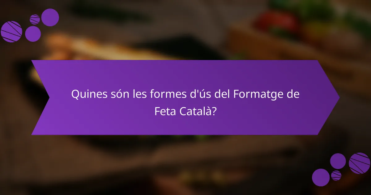 Quines són les formes d'ús del Formatge de Feta Català?