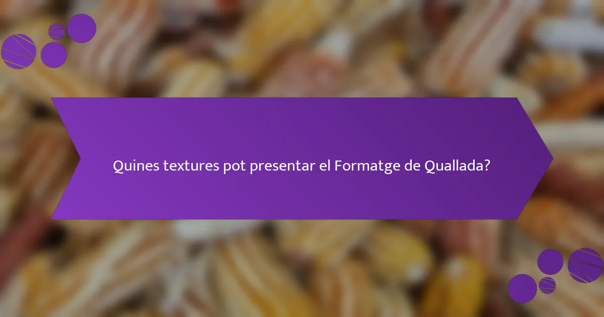 Quines textures pot presentar el Formatge de Quallada?