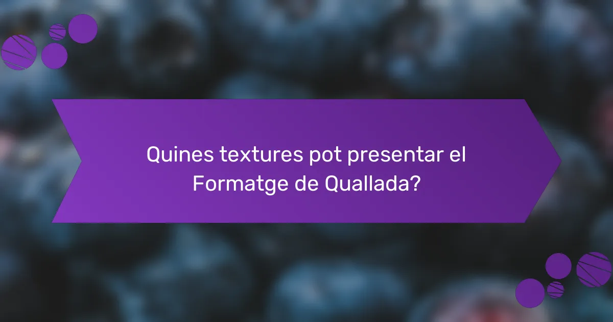 Quines textures pot presentar el Formatge de Quallada?