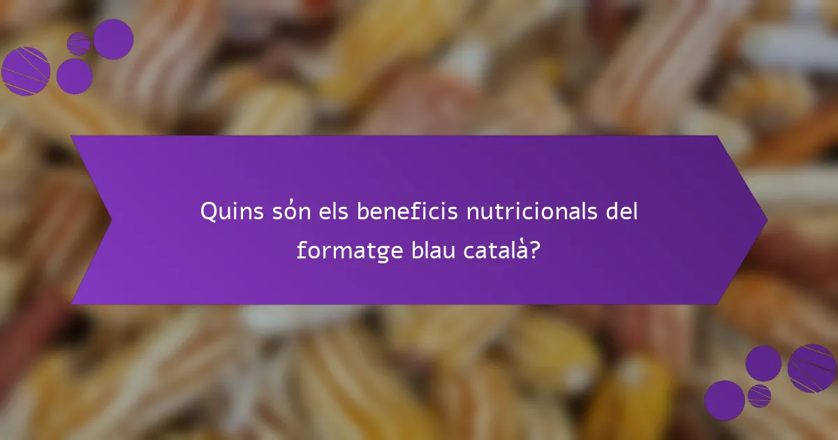 Quins són els beneficis nutricionals del formatge blau català?