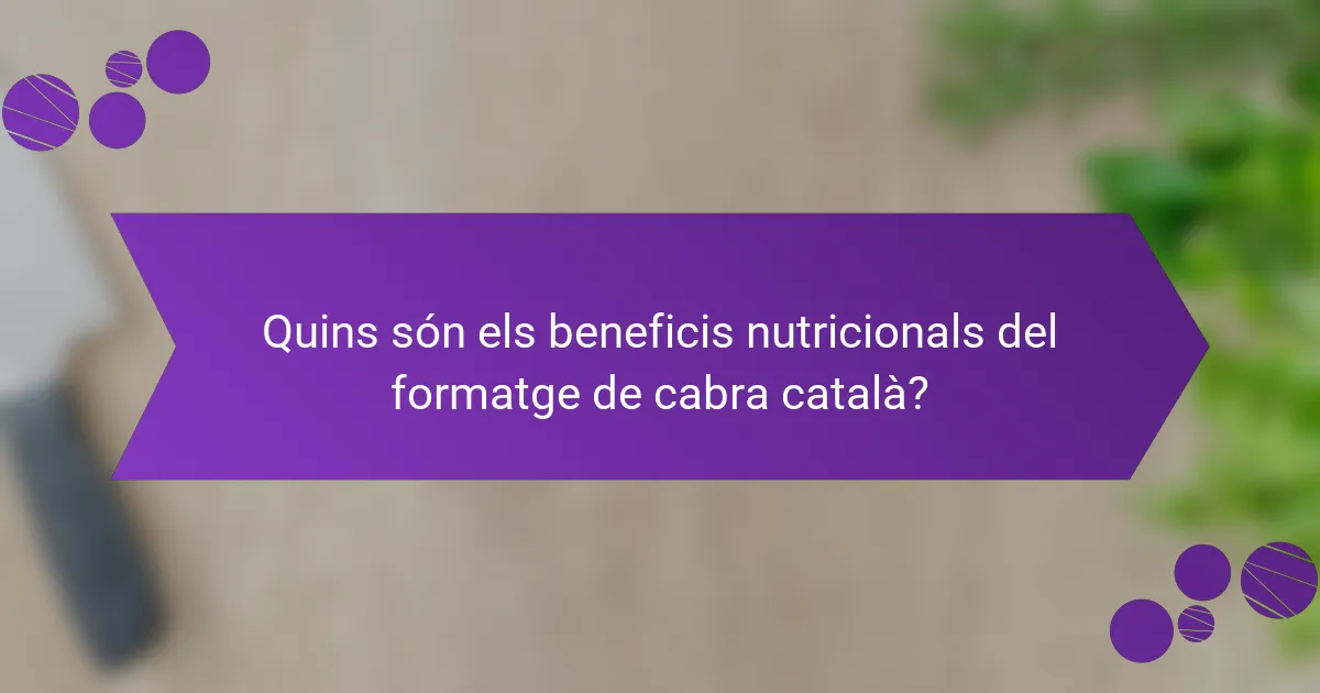 Quins són els beneficis nutricionals del formatge de cabra català?