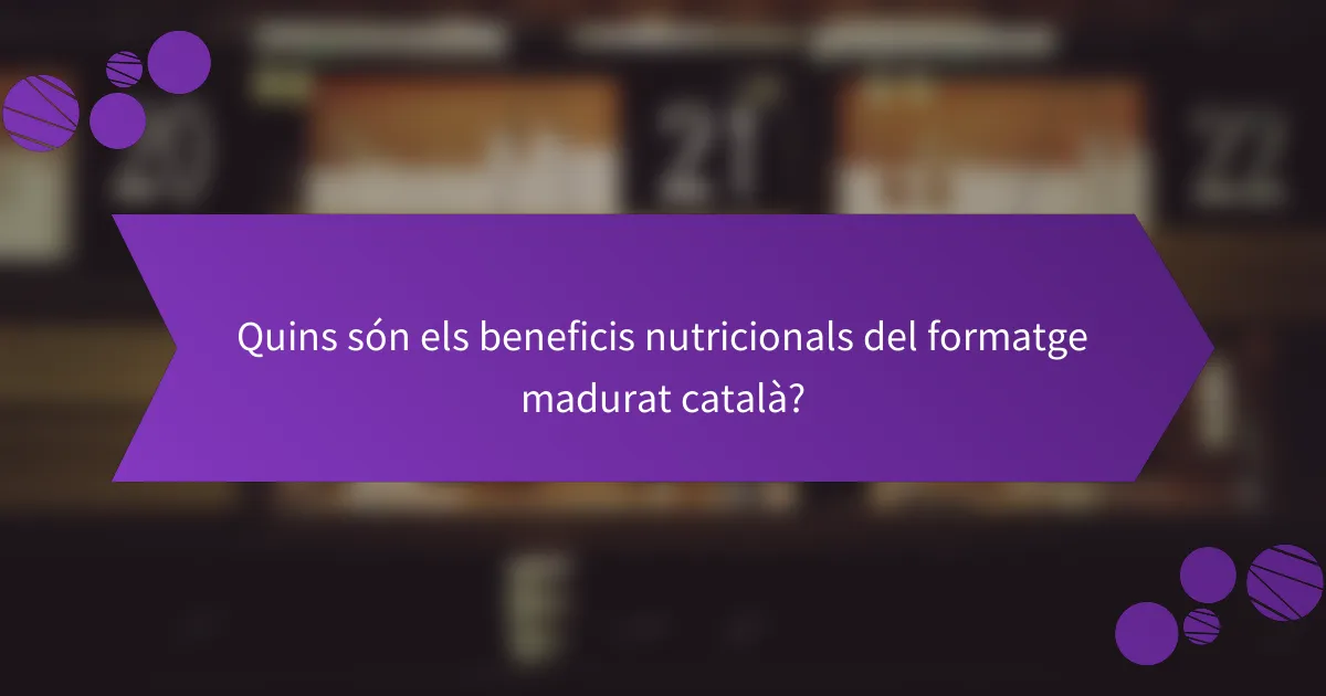 Quins són els beneficis nutricionals del formatge madurat català?