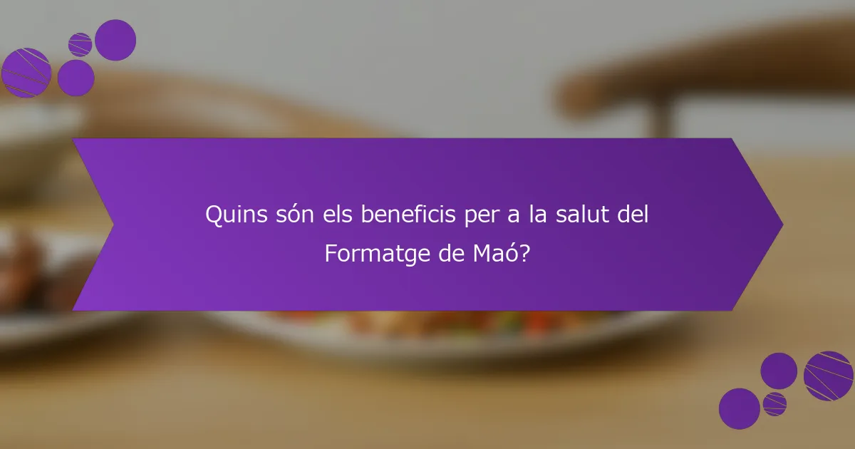 Quins són els beneficis per a la salut del Formatge de Maó?