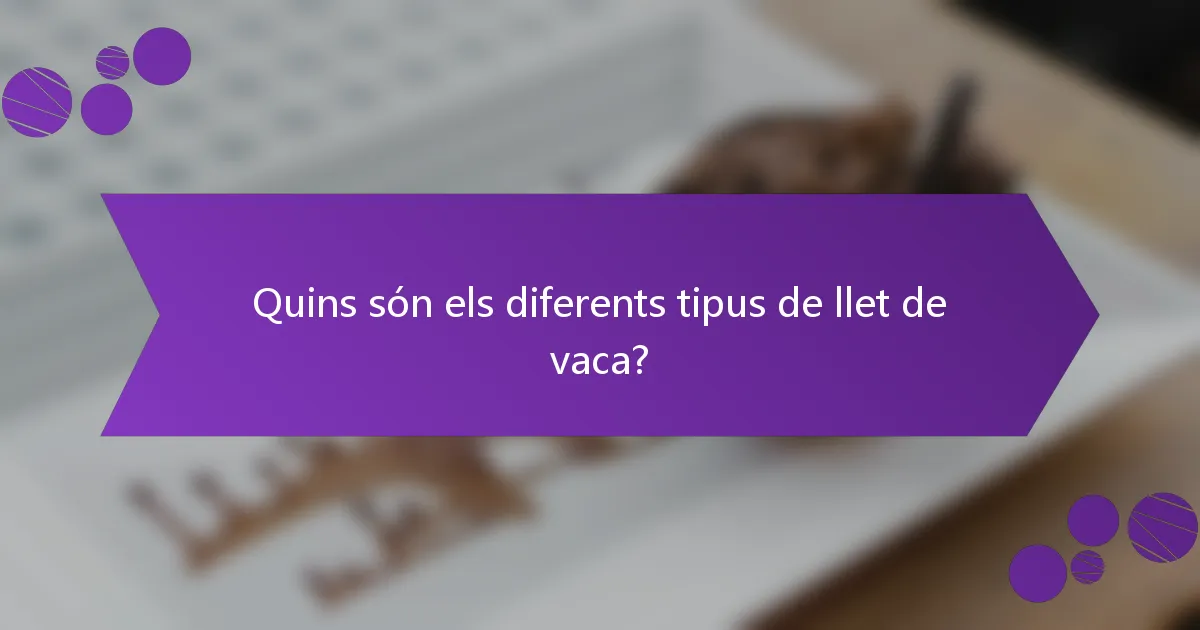 Quins són els diferents tipus de llet de vaca?
