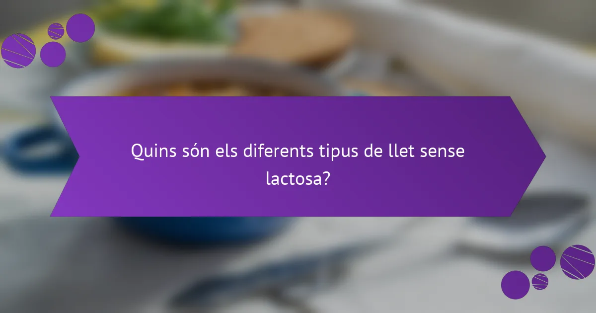 Quins són els diferents tipus de llet sense lactosa?