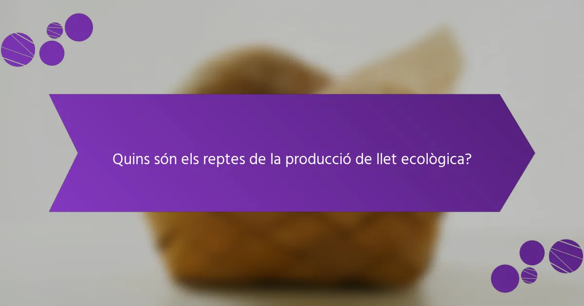 Quins són els reptes de la producció de llet ecològica?