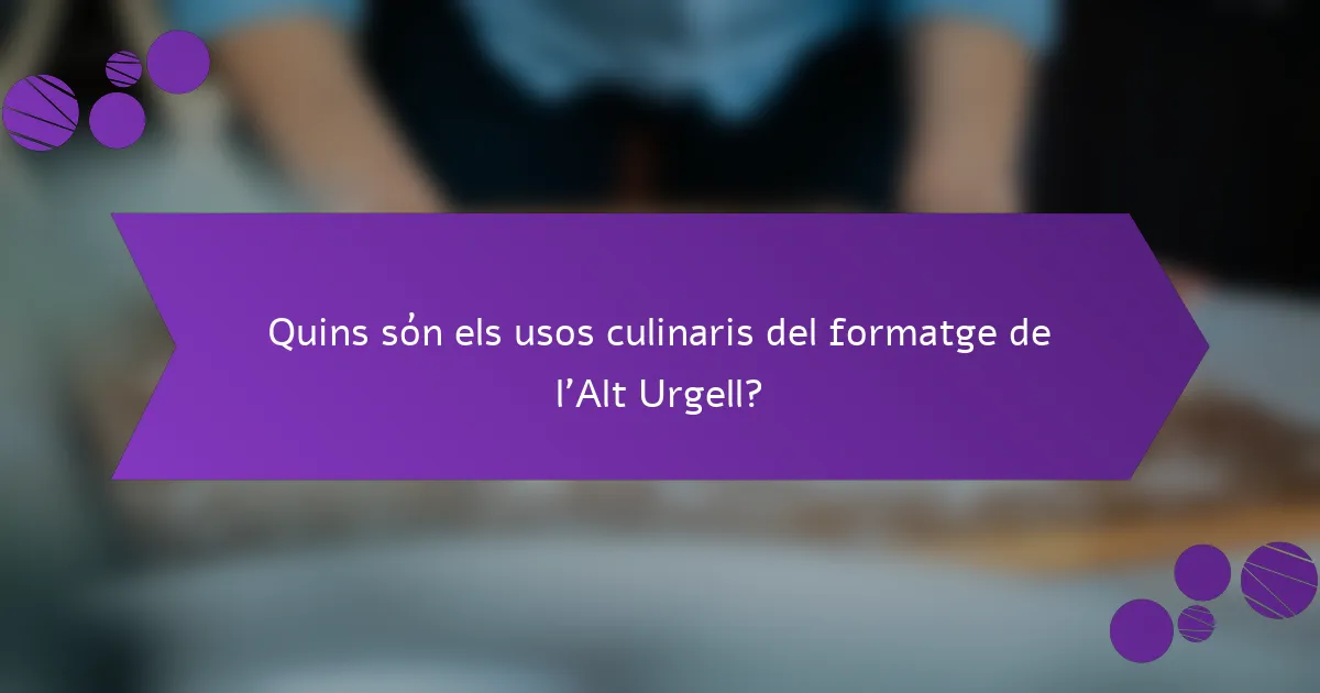 Quins són els usos culinaris del formatge de l'Alt Urgell?