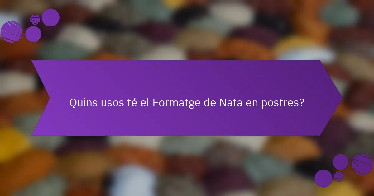 Quins usos té el Formatge de Nata en postres?