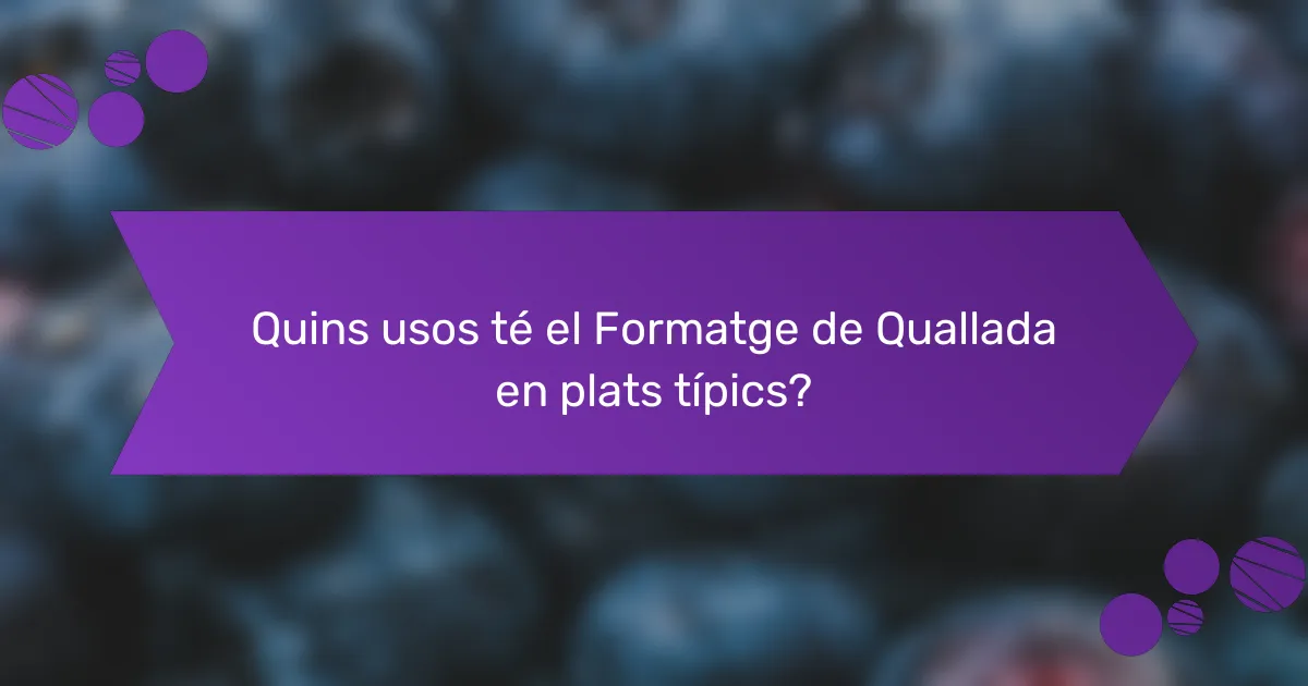 Quins usos té el Formatge de Quallada en plats típics?