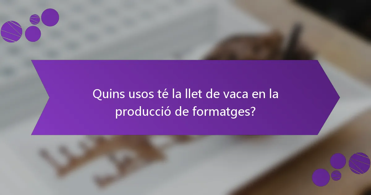 Quins usos té la llet de vaca en la producció de formatges?